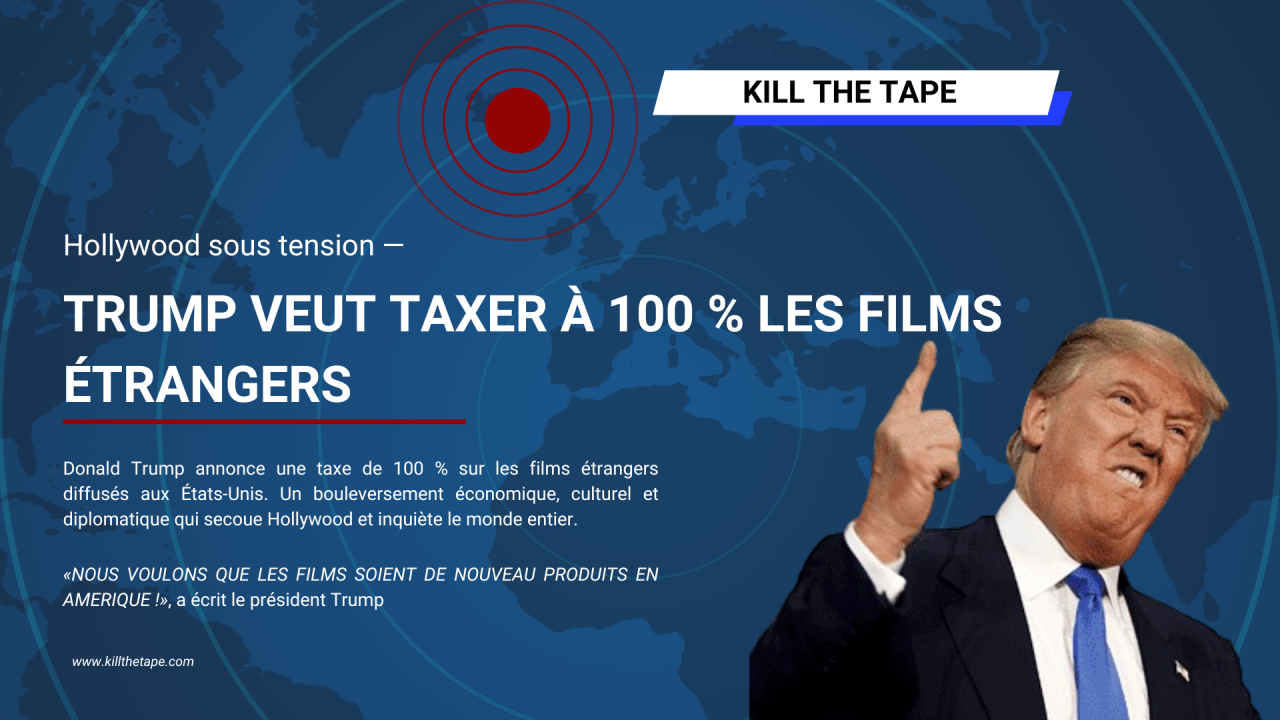 Trump Braque Hollywood : 100 % de taxe sur les films tournés à l’étranger